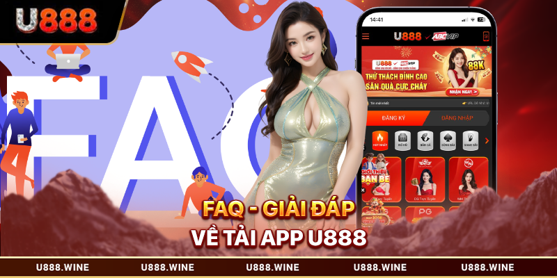 Tải App U888 Nâng Tầm Trải Nghiệm Cá Cược Chuyên Nghiệp Câu trả lời tốt nhất cho thắc mắc tải app của khách hàng