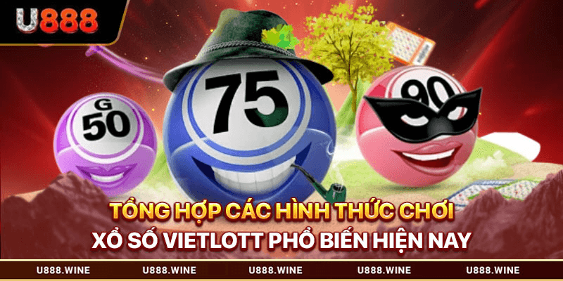 Tổng hợp các hình thức chơi xổ số Vietlott phổ biến hiện nay