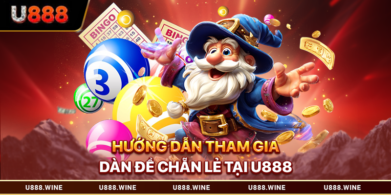 Dàn Đề Chẵn Lẻ - Phương Thức Phân Tách Số Tối Ưu T1.2026 Hướng dẫn tham gia dàn đề chẵn lẻ tại U888