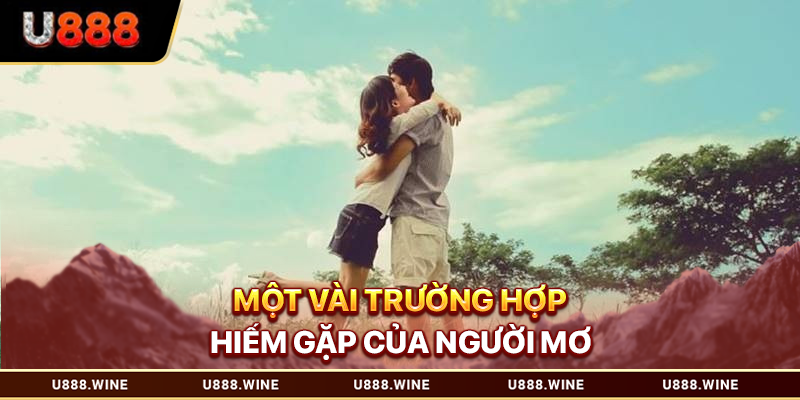 Một vài trường hợp hiếm gặp của người mơ 